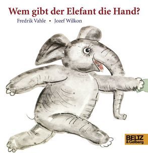 Wem gibt der Elefant die Hand? von Vahle,  Fredrik, Wilkon,  Jozef