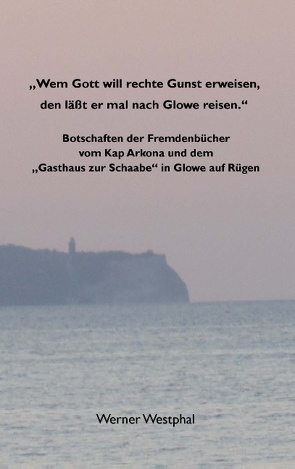 „Wem Gott will rechte Gunst erweisen, den läßt er mal nach Glowe reisen.“ von Westphal,  Werner