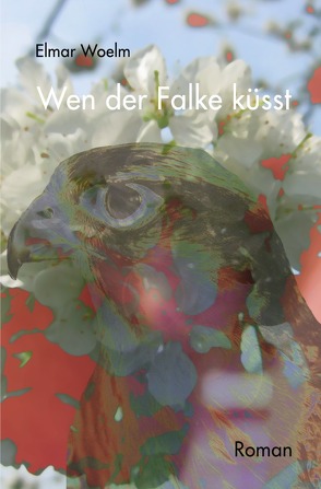 Wen der Falke küsst von Woelm,  Elmar