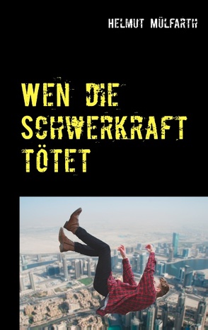 Wen die Schwerkraft tötet von Mülfarth,  Helmut