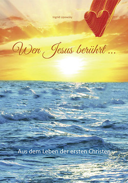 Wen Jesus berührt … von Lipowsky,  Ingrid