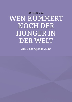 Wen kümmert noch der Hunger in der Welt von Gau,  Bettina