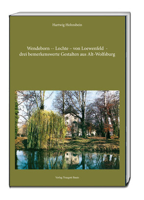 Wendeborn – Lochte – von Loewenfeld – drei bemerkenswerte Gestalten aus Alt-Wolfsburg von Hohnsbein,  Hartwig