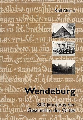 Wendeburg – 800 Jahre aus der Geschichte des Ortes von Ahlers,  Rolf