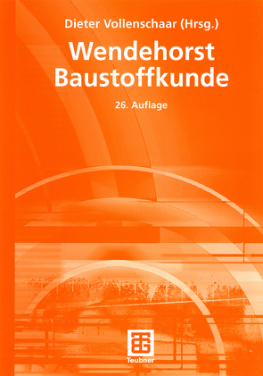 Wendehorst Baustoffkunde von Engelfried,  Robert, Gerhardt,  Ulrich, Großkurth,  Klaus Peter, Müller,  Helmut F.O., Simon,  Gerhard, Vollenschaar,  Dieter