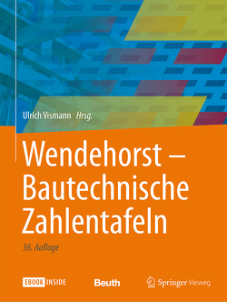 Wendehorst Bautechnische Zahlentafeln von Biener,  Ernst, Borrmann,  André, Feiser,  Johannes, Heinemann,  Ekkehard, Homann,  Martin, Jäger,  Wolfram, Joeckel,  Rainer, König,  Markus, Krings,  Wolfgang, Malkwitz,  Alexander, Maurrmaier,  Dieter, Moormann,  Christian, Neuenhofer,  Ansgar, Neuhaus,  Helmuth, Roos,  Winfried, Stroetmann,  Richard, Strohmeier,  Andreas, Vismann,  Ulrich, Weitkemper,  Uwe, Weller,  Bernhard