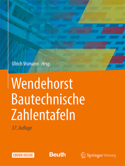 Wendehorst Bautechnische Zahlentafeln von Beier,  Silvio, Biener,  Ernst, Borrmann,  André, Feiser,  Johannes, Heinemann,  Ekkehard, Homann,  Martin, Horstmann,  Michael, Jäger,  Wolfram, Joeckel,  Rainer, Kerres,  Karsten, König,  Markus, Krings,  Wolfgang, Malkwitz,  Alexander, Maurrmaier,  Dieter, Moorkamp,  Wilfried, Moormann,  Christian, Neuenhofer,  Ansgar, Obernosterer,  Ingrid, Pickhardt,  Roland, Roos,  Winfried, Stroetmann,  Richard, Strohmeier,  Andreas, Vismann,  Ulrich, Weitkämper,  Uwe, Weller,  Bernhard