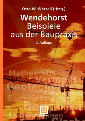 Wendehorst Beispiele aus der Baupraxis von Baumgartner,  Herwig, Biener,  Ernst, Feiser,  Johannes, Haße,  Gerhard, Heinemann,  Ekkehard, Jäger,  Wolfram, Joeckel,  Rainer, Krings,  Wolfgang, Lohse,  Wolfram, Neuhaus,  Helmuth, Strohmeier,  Andreas, Weller,  Bernhard, Wetzell,  Otto