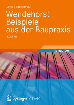 Wendehorst Beispiele aus der Baupraxis von Baumgartner,  Herwig, Biener,  Ernst, Feiser,  Johannes, Heinemann,  Ekkehard, Homann,  Martin, Jäger,  Wolfram, Joeckel,  Rainer, Krings,  Wolfgang, Lohse,  Wolfram, Maurmaier,  Dieter, Natzschka,  H., Neuenhofer,  Ansgar, Neuhaus,  Helmuth, Roos,  Winfried, Stroetmann,  Richard, Strohmeier,  Andreas, Vismann,  Ulrich, Weitkemper,  Uwe, Weller,  Bernhard