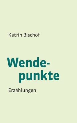 Wendepunkte von Bischof,  Katrin