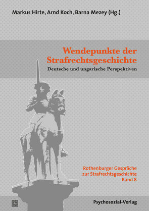 Wendepunkte der Strafrechtsgeschichte von Hirte,  Markus, Koch,  Arnd, Mezey,  Barna