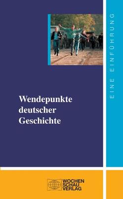 Wendepunkte deutscher Geschichte von Alisch,  Steffen, Ihme-Tuchel,  Beate, Jesse,  Eckhard, Massing,  Peter, Schieren,  Stefan, Schroeder,  Klaus, Steinbach,  Peter, Woyke,  Wichard