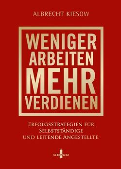 Weniger arbeiten, mehr verdienen von Kiesow,  Albrecht