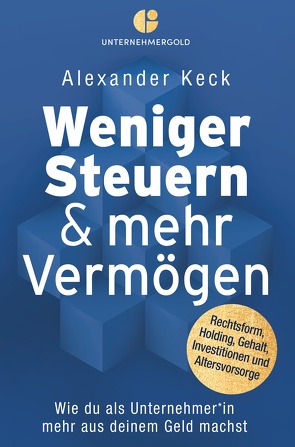 Weniger Steuern & mehr Vermögen von Keck,  Alexander