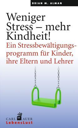 Weniger Stress – mehr Kindheit! von Alman,  Brian M