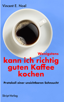 Wenigstens kann ich richtig guten Kaffee kochen von Noel,  Vincent E