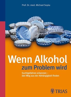 Wenn Alkohol zum Problem wird von Soyka,  Michael