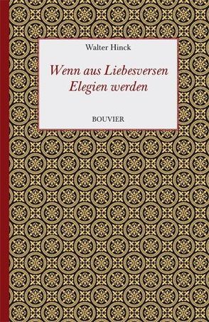 Wenn aus Liebesversen Elegien werden – Über verlorene Illusionen von Hinck,  Walter