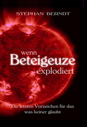 Wenn Beteigeuze explodiert von Berndt,  Stephan