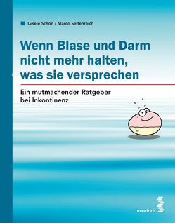 Wenn Blase und Darm nicht mehr halten, was sie versprechen von Schön,  Gisele, Seltenreich,  Marco