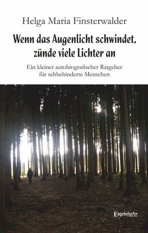 Wenn das Augenlicht schwindet, zünde viele Lichter an von Finsterwalder,  Helga Maria