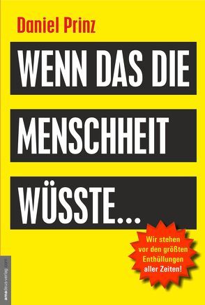 Wenn das die Menschheit wüsste… von Prinz,  Daniel, van Helsing,  Jan