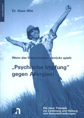 Wenn das Immunsystem verrückt spielt: „Psychische Impfung“ gegen Allergien! von Witt,  Klaus