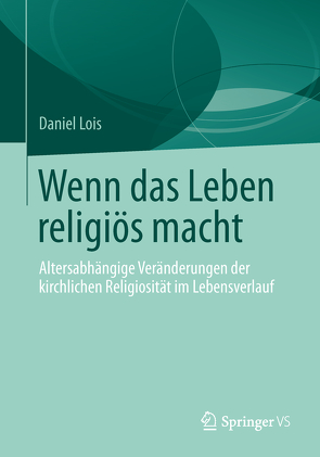 Wenn das Leben religiös macht von Lois,  Daniel