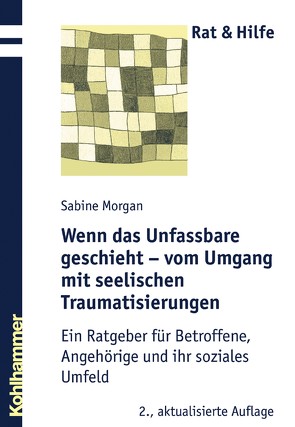 Wenn das Unfassbare geschieht – vom Umgang mit seelischen Traumatisierungen von Morgan,  Sabine