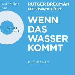 Wenn das Wasser kommt von Bregman,  Rutger, Faure,  Ulrich, Götze,  Susanne, Mehne,  Julian