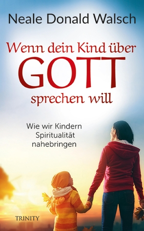 Wenn dein Kind über Gott sprechen will von Görden,  Thomas, Walsch,  Neale Donald