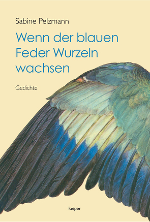 Wenn der blauen Feder Wurzeln wachsen von Pelzmann,  Sabine