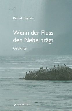 Wenn der Fluss den Nebel trägt von Herrde,  Bernd