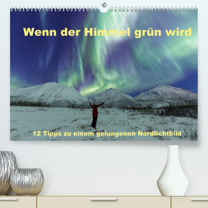 Wenn der Himmel grün wird (Premium, hochwertiger DIN A2 Wandkalender 2022, Kunstdruck in Hochglanz) von Schörkhuber,  Johann