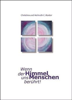 Wenn der Himmel uns Menschen berührt! von Roider,  Christina, Roider,  Helmuth