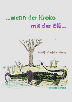 …wenn der Kroko mit der Elli… von Schipp,  Bettina