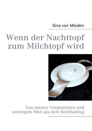 Wenn der Nachttopf zum Milchtopf wird von Minden,  Sina von