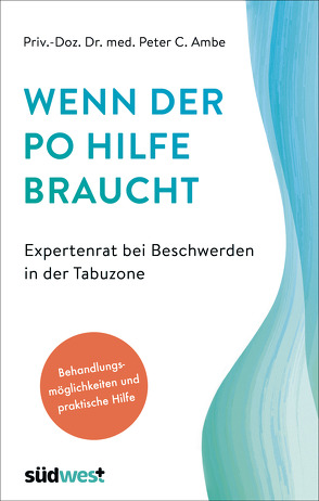 Wenn der Po Hilfe braucht – Expertenrat bei Beschwerden in der Tabuzone von Ambe,  Peter