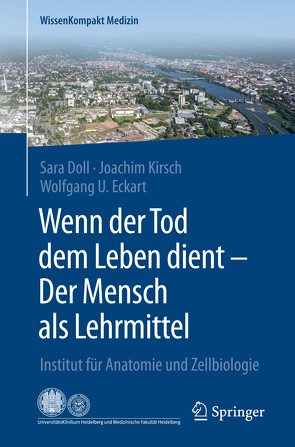 Wenn der Tod dem Leben dient – Der Mensch als Lehrmittel von Doll,  Sara, Eckart,  Wolfgang U., Kirsch,  Joachim