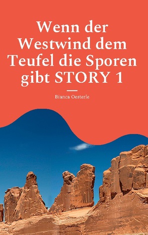 Wenn der Westwind dem Teufel die Sporen gibt STORY 1 von Oesterle,  Bianca