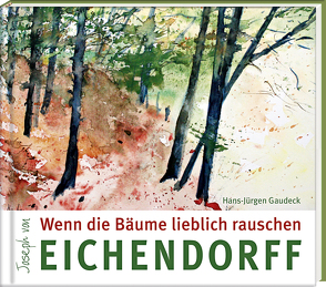 Wenn die Bäume lieblich rauschen von Gaudeck,  Hans-Jürgen, von Eichendorff,  Joseph