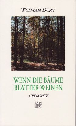 Wenn die Bäume Blätter weinen von Dorn,  Wolfram