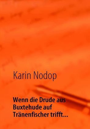 Wenn die Drude aus Buxtehude auf Tränenfischer trifft… von Nodop,  Karin