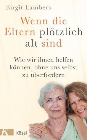 Wenn die Eltern plötzlich alt sind von Lambers,  Birgit