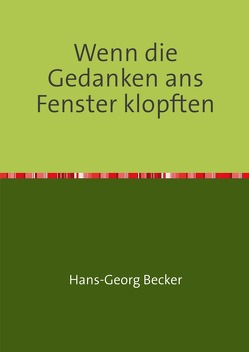 Wenn die Gedanken ans Fenster klopften von Becker,  Hans-Georg