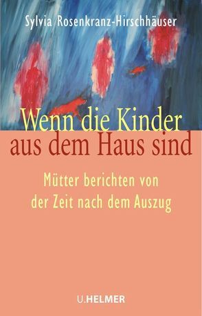 Wenn die Kinder aus dem Haus sind von Rosenkranz-Hirschhäuser,  Sylvia