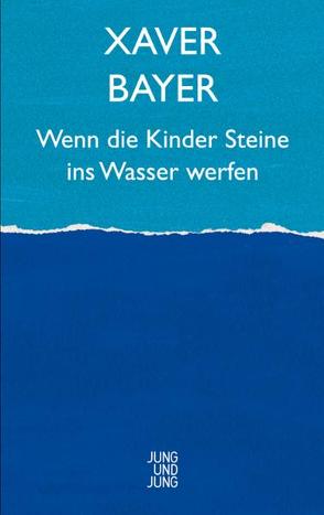 Wenn die Kinder Steine ins Wasser werfen von Bayer,  Xaver