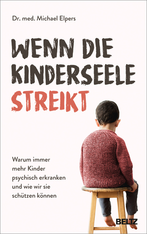 Wenn die Kinderseele streikt von Elpers,  Michael