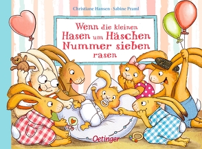 Wenn die kleinen Hasen um Häschen Nummer sieben rasen von Hansen,  Christiane, Praml,  Sabine