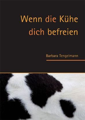 Wenn die Kühe dich befreien von Tengelmann,  Barbara